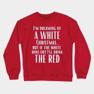 I'm Dreaming of a White Christmas...I'll Drink the Red Crewneck Sweatshirt